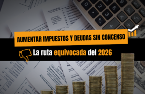 Aumentar impuestos y deuda sin consenso: la ruta equivocada del Presupuesto 2026