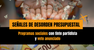 Programas sociales con tinte partidista y veto anunciado: señales de desorden presupuestal