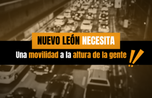 Nuevo León necesita una movilidad a la altura de su gente