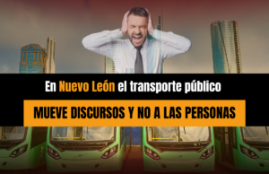 En Nuevo León el transporte público mueve discursos y no a las personas