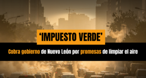 Impuesto Verde: cobra gobierno de Nuevo León por promesas de limpiar el aire