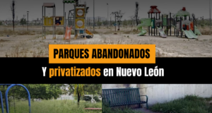 Parques abandonados y privatizados en Nuevo León
