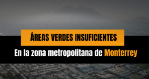 Áreas verdes insuficientes en la zona metropolitana Monterrey
