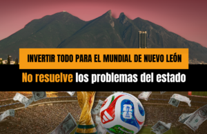 Invertir todo para el Mundial en Nuevo León no resuelve los problemas del estado