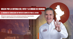 Waldo por la defensa del voto y la unidad de MORENA: La urgencia de consolidar un proyecto completo para el estado