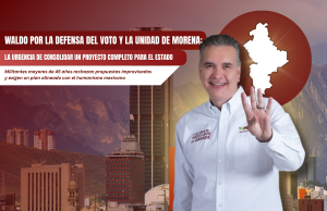 Waldo por la defensa del voto y la unidad de MORENA: La urgencia de consolidar un proyecto completo para el estado