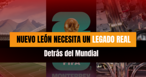 Nuevo León necesita un legado real detrás del Mundial