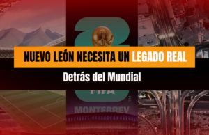 Nuevo León necesita un legado real detrás del Mundial
