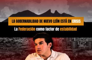 La gobernabilidad de Nuevo León está en crisis: la Federación como factor de estabilidad