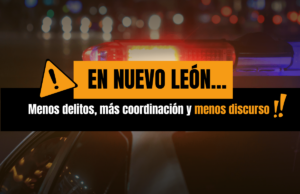 En Nuevo León: menos delitos, más coordinación y menos discurso