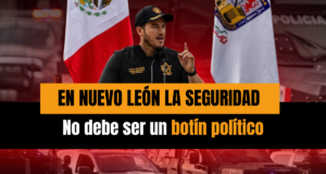 En Nuevo León la seguridad no debe ser un botín político