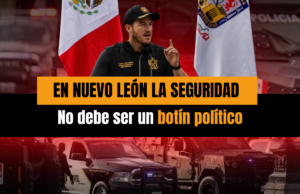 En Nuevo León la seguridad no debe ser un botín político