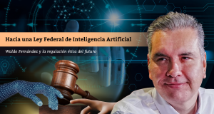 Hacia una Ley Federal de Inteligencia Artificial