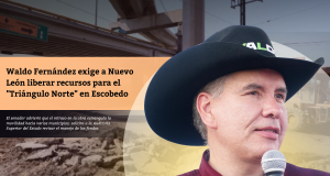 Waldo Fernández exige a Nuevo León liberar recursos para el “Triángulo Norte” en Escobedo