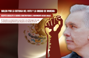 Waldo por la defensa del voto y la unidad de MORENA: Respeto absoluto a quienes construyeron el movimiento desde abajo