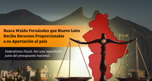 Busca Waldo Fernández que Nuevo León Reciba Recursos Proporcionales a su Aportación al país