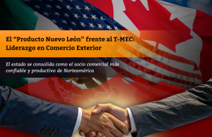 El “Producto Nuevo León” frente al T-MEC: Liderazgo en Comercio Exterior