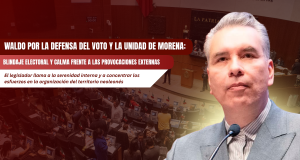 Waldo por la defensa del voto y la unidad de MORENA: Blindaje electoral y calma frente a las provocaciones externas