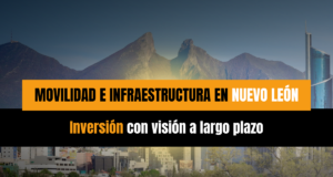 Movilidad e infraestructura en Nuevo León: inversión con visión de largo plazo