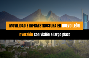 Movilidad e infraestructura en Nuevo León: inversión con visión de largo plazo