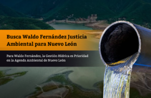 Para Waldo Fernández, la Gestión Hídrica es Prioridad en la Agenda Ambiental de Nuevo León