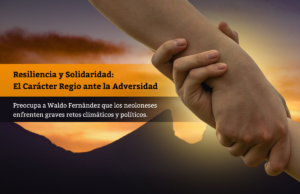 Resiliencia y Solidaridad: El Carácter Regio ante la Adversidad