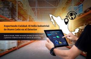 Exportando Calidad: El Sello Industrial de Nuevo León en el Exterior
