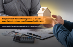 Propone Waldo Fernández esquemas de crédito para vivienda justos y accesibles para los Jóvenes