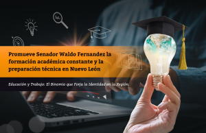 Promueve Senador Waldo Fernandez la formación académica constante y la preparación técnica en Nuevo León