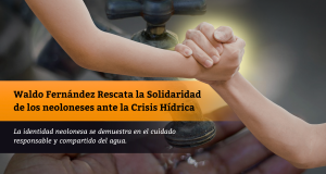 Waldo Fernández Rescata la Solidaridad de los neoloneses ante la Crisis Hídrica