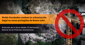 Waldo Fernández combate la urbanización ilegal en zonas protegidas de Nuevo León