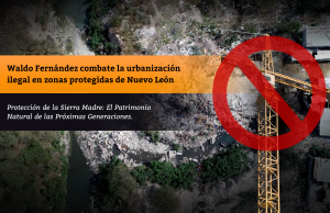 Waldo Fernández combate la urbanización ilegal en zonas protegidas de Nuevo León