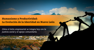 Humanismo y Productividad: La Evolución de la Identidad en Nuevo León