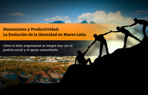 Humanismo y Productividad: La Evolución de la Identidad en Nuevo León