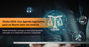 Visión 2030: Una Agenda Legislativa para un Nuevo León con Justicia