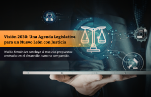 Visión 2030: Una Agenda Legislativa para un Nuevo León con Justicia