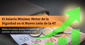 El Salario Mínimo: Motor de la Dignidad en el Nuevo León de la 4T