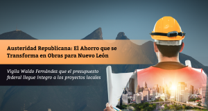 Austeridad Republicana: El Ahorro que se Transforma en Obras para Nuevo León