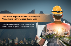 Austeridad Republicana: El Ahorro que se Transforma en Obras para Nuevo León