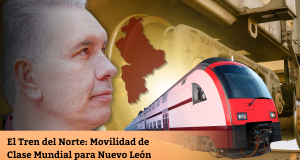 El Tren del Norte: Movilidad de Clase Mundial para Nuevo León