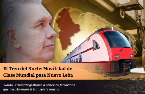El Tren del Norte: Movilidad de Clase Mundial para Nuevo León