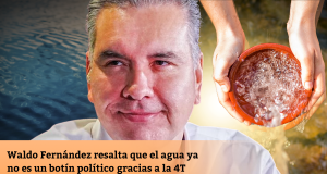 Waldo Fernández resalta que el agua ya no es un botín político gracias a la 4T