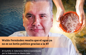 Waldo Fernández resalta que el agua ya no es un botín político gracias a la 4T