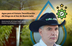 Agua para el Futuro: Tecnificación del Riego en el Sur de Nuevo León