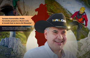 Turismo Sustentable: Waldo Fernández proyecta a Nuevo León al mundo bajo la marca del Bienestar