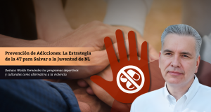 Prevención de Adicciones: La Estrategia de la 4T para Salvar a la Juventud de NL