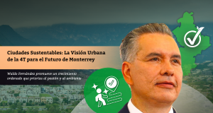 Ciudades Sustentables: La Visión Urbana de la 4T para el Futuro de Monterrey