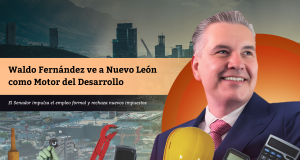 Waldo Fernández ve a Nuevo León como Motor del Desarrollo