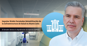 Impulsa Waldo Fernández Rehabilitación de la Infraestructura de Salud en Nuevo León