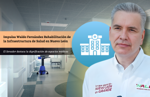 Impulsa Waldo Fernández Rehabilitación de la Infraestructura de Salud en Nuevo León